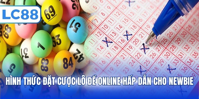 Hình thức đặt cược lô đề online hấp dẫn cho Newbie