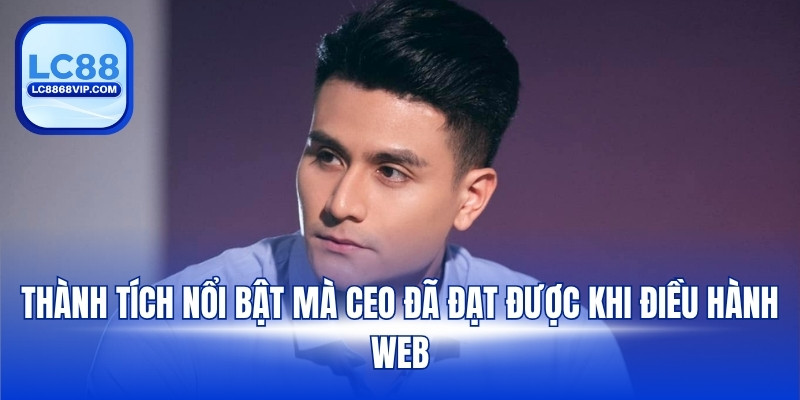 Thành tích nổi bật mà CEO đã đạt được khi điều hành web